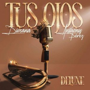 Diveana y Anthony Pérez presentan “Tus Ojos” Versión Deluxe