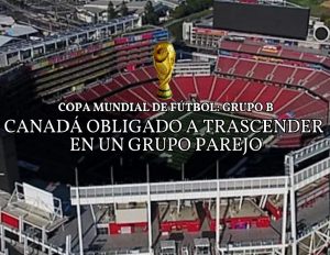 Canadá obligado a trascender en un grupo parejo