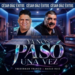 Frederman Franco y Maelo Ruiz unen sus voces en el explosivo estreno de «Ya nos pasó una vez»