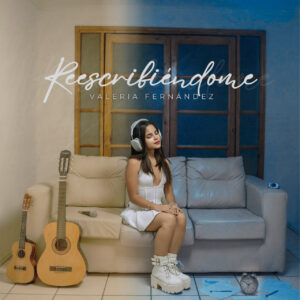 Valeria Fernández presenta “Reescribiéndome”, su primer EP, y revela una propuesta musical versátil